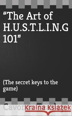 The Art of H.U.S.T.L.I.N.G 101: (The secret keys to the game) Sykes, Smith &. 9781708634148 Independently Published - książka