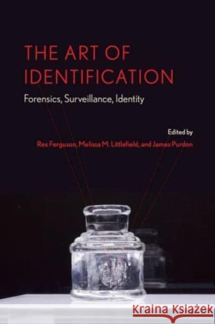 The Art of Identification: Forensics, Surveillance, Identity Rex Ferguson Melissa M. Littlefield James Purdon 9780271090580 Penn State University Press - książka