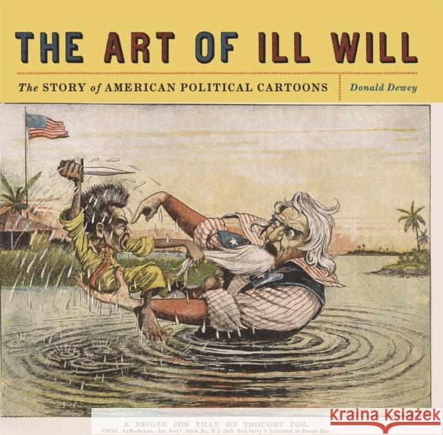 The Art of Ill Will: The Story of American Political Cartoons Dewey, Donald 9780814720158 New York University Press - książka