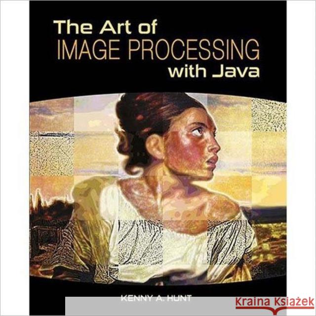 The Art of Image Processing with Java Kenny A. Hunt 9781568817170 AK Peters - książka