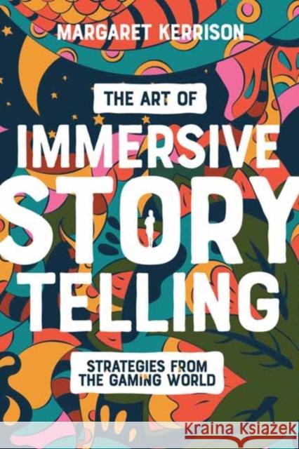 The Art of Immersive Storytelling: Strategies From the Gaming World Margaret Kerrison 9781615933617 Michael Wiese Productions - książka