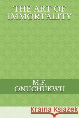 The Art of Immortality M. F. Onuchukwu 9781650429892 Independently Published - książka