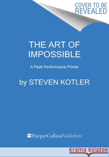 The Art of Impossible: A Peak Performance Primer Steven Kotler 9780062977519 HarperCollins Publishers Inc - książka