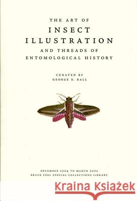 The Art of Insect Illustration and Threads of Entomological History Ball, George E. 9781551951171 UNIVERSITY OF ALBERTA PRESS - książka