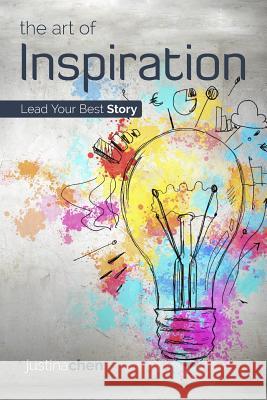 The Art of Inspiration: Lead Your Best Story Justina Chen 9780988717411 Sparkline Creative - książka