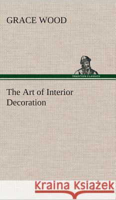 The Art of Interior Decoration Grace Wood 9783849520489 Tredition Classics - książka