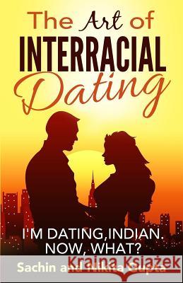 The Art of Interracial Dating.: I'm Dating, Indian. Now, what? Gupta, Nikita 9781533455116 Createspace Independent Publishing Platform - książka