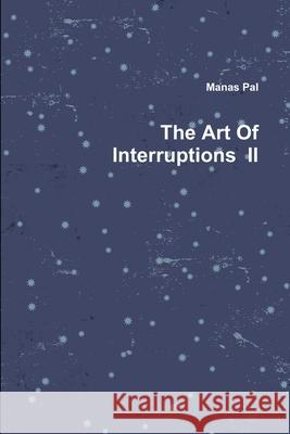 The Art Of Interruptions II Manas Pal 9781312659865 Lulu.com - książka