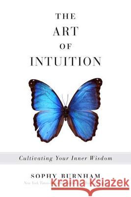 The Art of Intuition: Cultivating Your Inner Wisdom Sophy Burnham 9781585429110 Jeremy P. Tarcher - książka