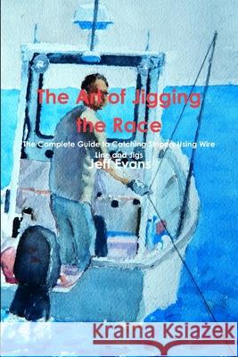 The Art of Jigging the Race Jeff Evans 9781105901324 Lulu.com - książka