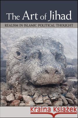 The Art of Jihad: Realism in Islamic Political Thought Malik Mufti 9781438476377 State University of New York Press - książka