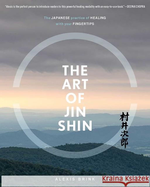 The Art of Jin Shin: The Japanese Practice of Healing with Your Fingertips Alexis Brink 9781982130930 Simon & Schuster - książka