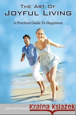 The Art of Joyful Living: A Practical Guide to Happiness Rosman, Jonathan P. 9781478706304 Outskirts Press - książka