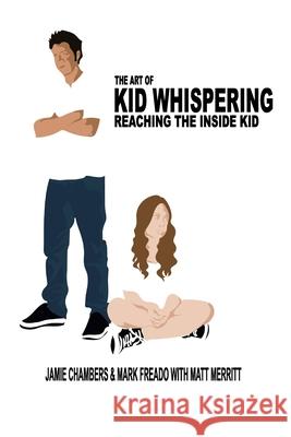 The Art of Kid Whispering: Reaching the Inside Kid. Jamie C. Chambers Mark Fread Matt Merritt 9781512009392 Createspace - książka