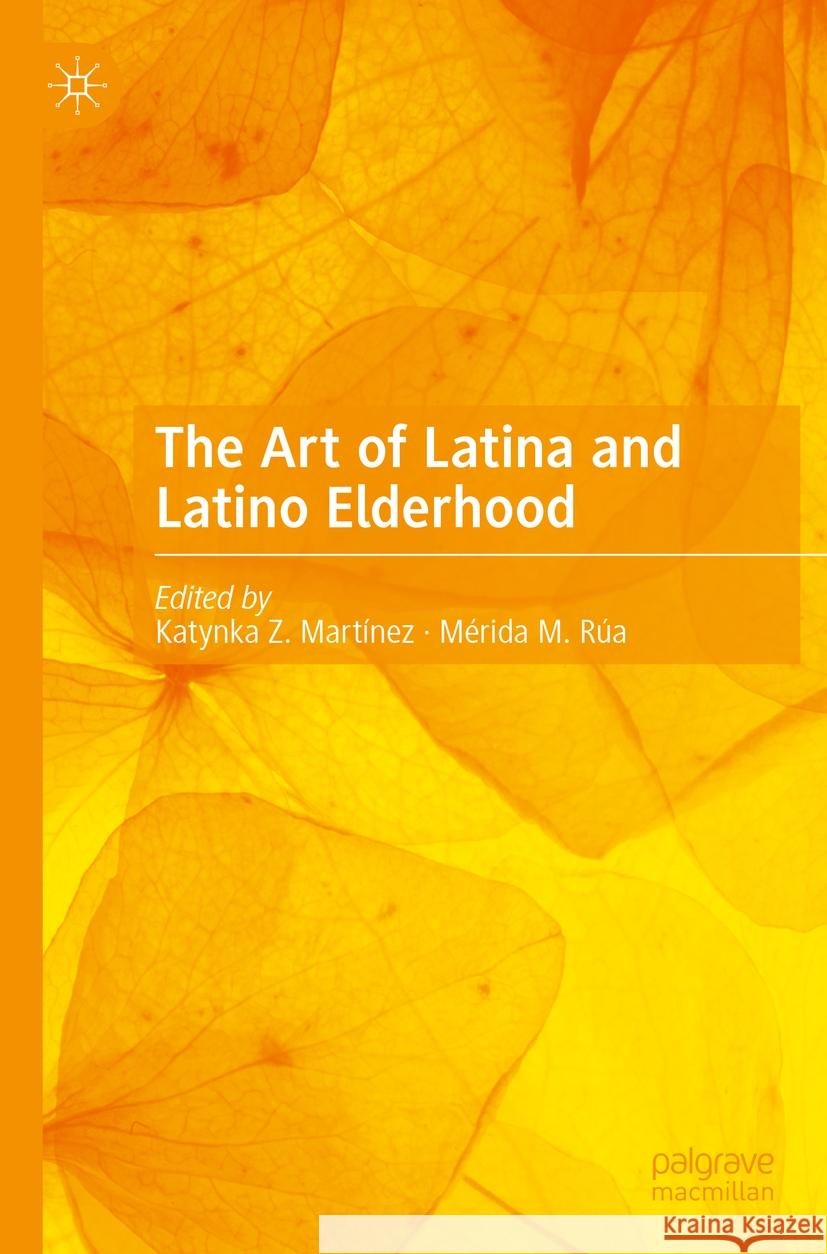 The Art of Latina and Latino Elderhood  9783031190100 Springer Nature Switzerland - książka