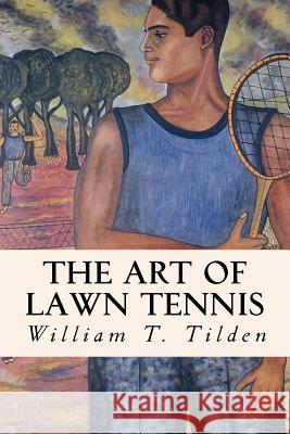 The Art of Lawn Tennis William T. Tilden 9781533091871 Createspace Independent Publishing Platform - książka
