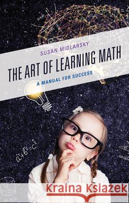 The Art of Learning Math: A Manual for Success Susan Midlarsky 9781475870947 Rowman & Littlefield Publishers - książka