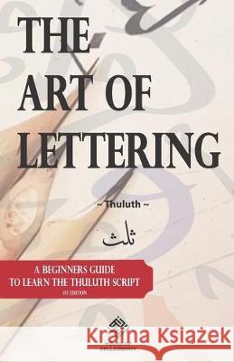 The Art of Lettering: A beginners guide to learn the Thuluth script Muhammad Rahman 9781687466426 Independently Published - książka