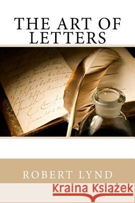 The Art of Letters Robert Lynd 9781547050772 Createspace Independent Publishing Platform - książka