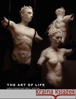 The Art of Life Sabin Howard, Traci L Slatton, Montgomery Taylor 9780984672608 Parvati Press - książka
