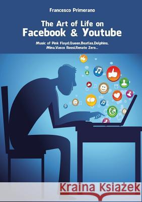 The Art of Life in Facebook & Youtube Francesco Primerano   9788891118301 Youcanprint Self-Publishing - książka