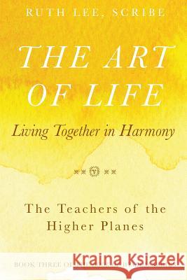 The Art of Life: Living Together in Harmony Ruth Lee 9780997052923 Lee Way Publishing - książka