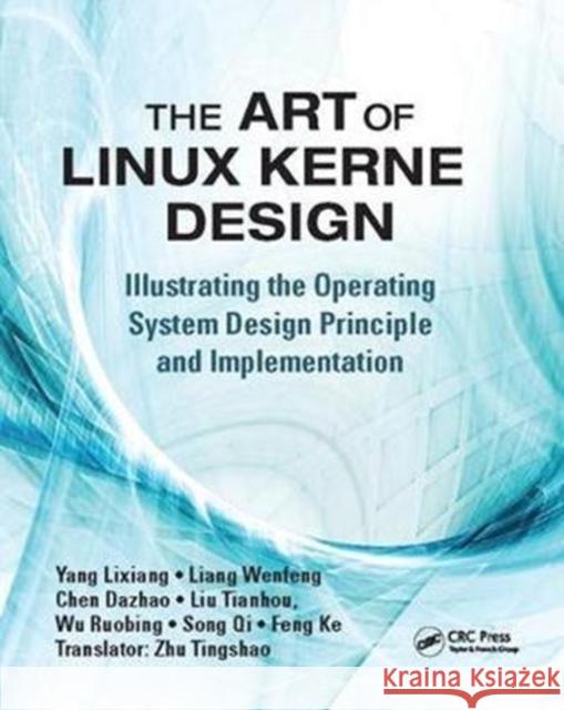 The Art of Linux Kernel Design: Illustrating the Operating System Design Principle and Implementation Lixiang Yang 9781138413412 Auerbach Publications - książka