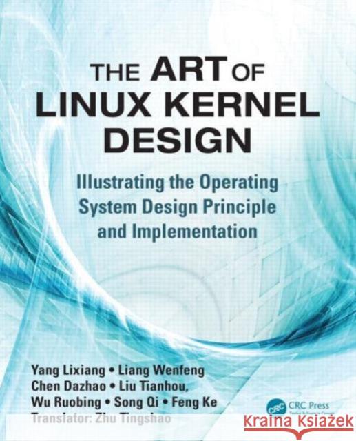 The Art of Linux Kernel Design: Illustrating the Operating System Design Principle and Implementation Yang, Lixiang 9781466518032 Auerbach Publications - książka