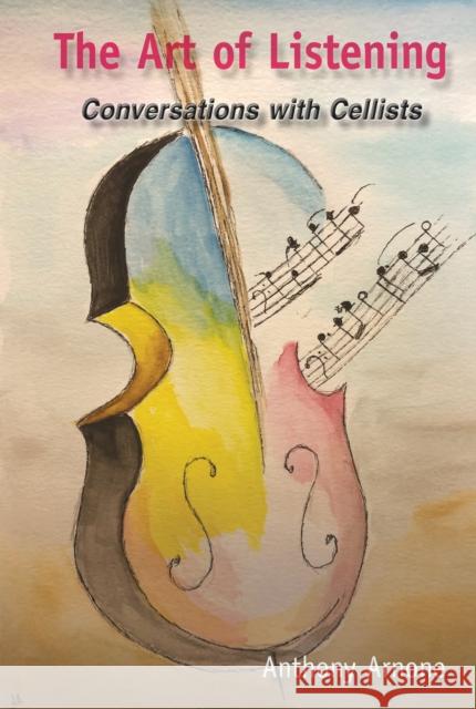 The Art of Listening; Conversations with Cellists Arnone, Anthony 9781433162930 Peter Lang Inc., International Academic Publi - książka