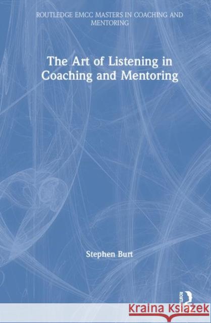 The Art of Listening in Coaching and Mentoring Stephen Burt 9781138608726 Routledge - książka