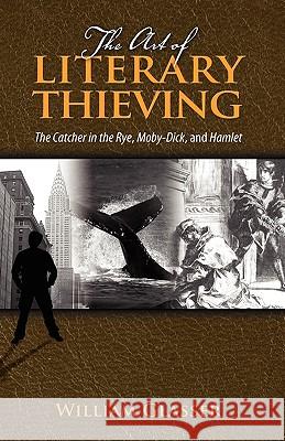 The Art of Literary Thieving: The Catcher in the Rye, Moby-Dick, and Hamlet Glasser, William 9781604976229 Cambria Press - książka