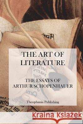 The Art of Literature - The Essays of Arthur Schopenhauer Arthur Schopenhauer 9781475012057 Createspace - książka