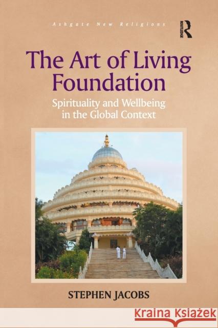 The Art of Living Foundation: Spirituality and Wellbeing in the Global Context Stephen Jacobs 9781138053397 Taylor and Francis - książka