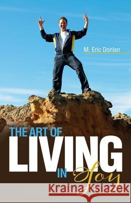 The Art of Living in Joy M. Eric Donlan 9781452515267 Balboa Press - książka