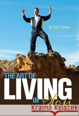 The Art of Living in Joy M. Eric Donlan 9781452515281 Balboa Press - książka