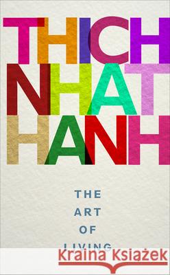 The Art of Living: mindful techniques for peaceful living from one of the world’s most revered spiritual leaders Thich Nhat Hanh 9781846045097 Ebury Publishing - książka