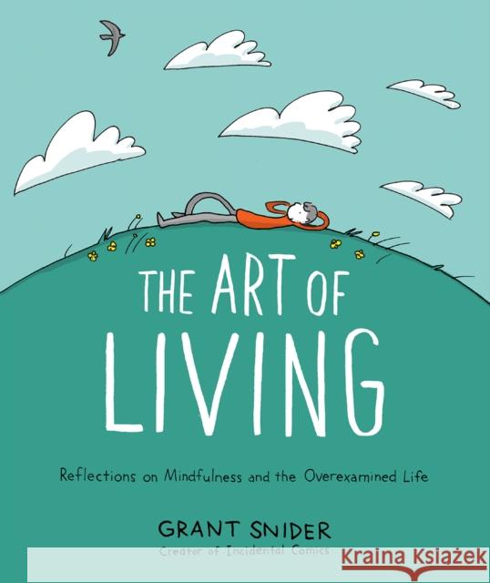 The Art of Living: Reflections on Mindfulness and the Overexamined Life Grant Snider 9781419753510 Abrams - książka