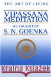 The Art of Living: Vipassana Meditation: As Taught by S. N. Goenka Hart, William 9780060637248 HarperOne