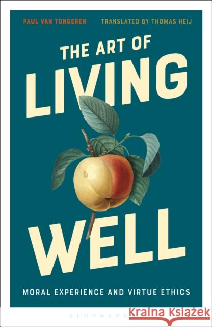 The Art of Living Well: Moral Experience and Virtue Ethics Paul Van Tongeren Thomas Heij 9781350012868 Bloomsbury Academic - książka