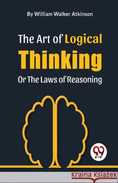 The Art of Logical Thinking or the Laws of Reasoning William Walker Atkinson 9789358018141 Double 9 Books LLP - książka