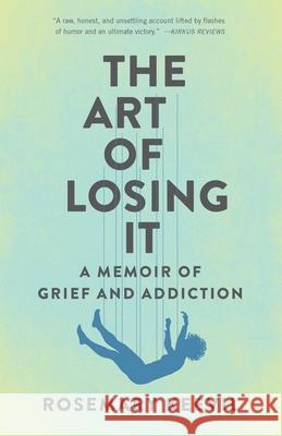 The Art of Losing It: A Memoir of Grief and Addiction Rosemary Keevil 9781631527777 She Writes Press - książka