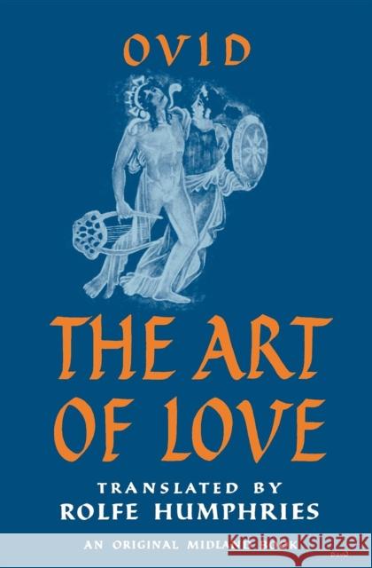 The Art of Love Ovid                                     Rolfe Humphries 9780253200020 Indiana University Press - książka
