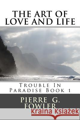 The art of love and life: Trouble In Paradise: Trouble in paradise Fowler MR, Pierre G. 9781522721550 Createspace Independent Publishing Platform - książka