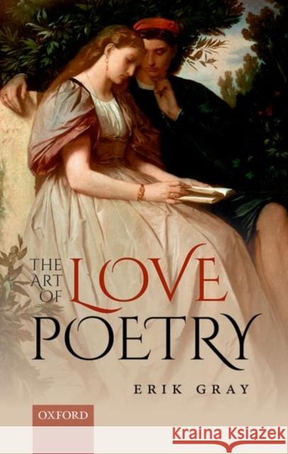 The Art of Love Poetry Erik Gray 9780198752974 Oxford University Press, USA - książka