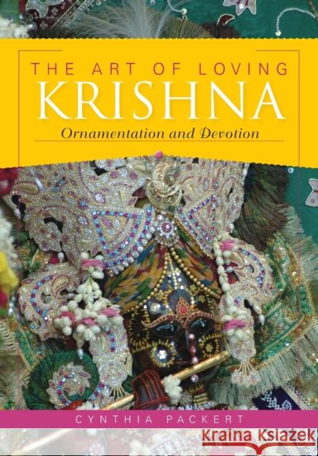 The Art of Loving Krishna: Ornamentation and Devotion Packert, Cynthia 9780253221988 Indiana University Press - książka