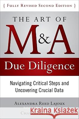 The Art of M&A Due Diligence, Second Edition: Navigating Critical Steps and Uncovering Crucial Data Alexandra Reed-Lajoux 9780071629362 MCGRAW-HILL PROFESSIONAL - książka