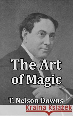 The Art of Magic T Nelson Downs   9781647644499 Scrawny Goat Books - książka