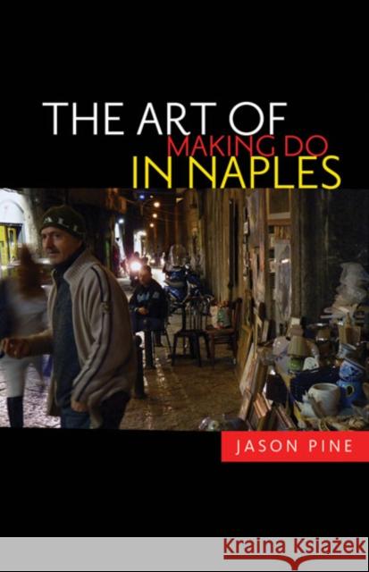 The Art of Making Do in Naples Jason Pine 9780816676019 University of Minnesota Press - książka
