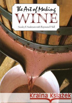 The Art of Making Wine Stanley F. Anderson Raymond Hull 9780452267442 Plume Books - książka