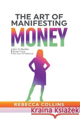 The Art Of Manifesting Money Rebecca Collins 9781915677013 Keith Everett - książka